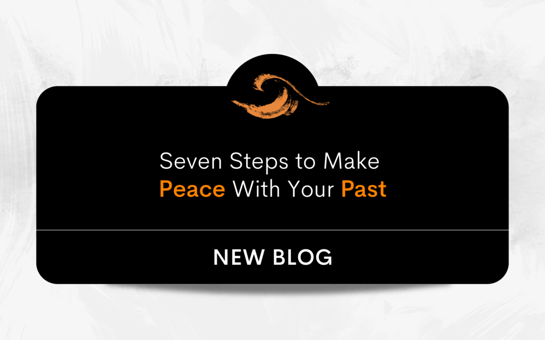 Seven Steps to Making Peace With Your Past