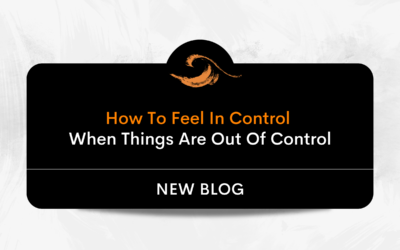 How to Feel In Control (When Things Are Out of Control)