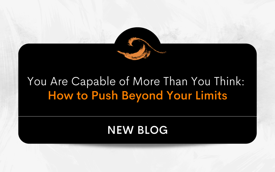 You Are Capable of More Than You Think: How to Push Beyond Your Limits