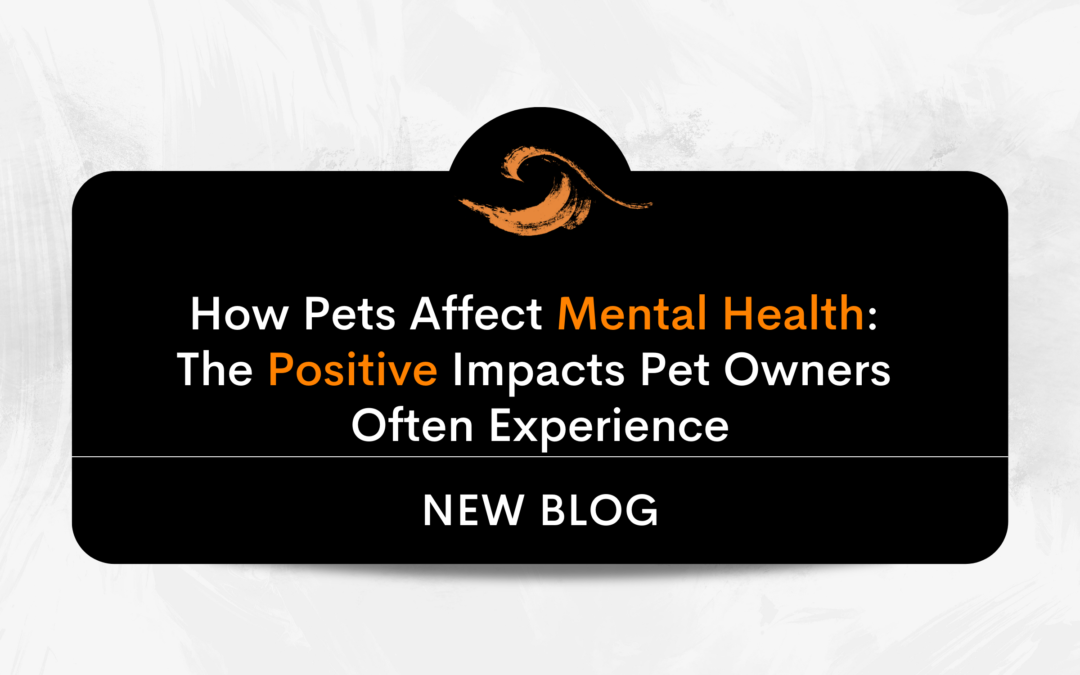 How Pets Affect Mental Health: The Positive Impacts Pet Owners Often Experience