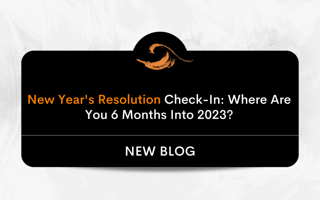New Year’s Resolution Check-in: Where Are You 6 Months Into 2023?